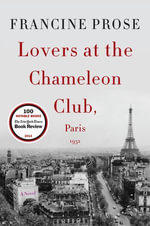 Lovers at the Chameleon Club, Paris 1932 : A Novel - Francine Prose