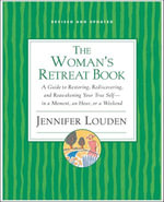 The Woman's Retreat Book : A Guide to Restoring, Rediscovering, and Reawakening Your True Self—in a Moment, an Hour, or a Weekend - Jennifer Louden