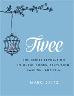 Twee : The Gentle Revolution in Music, Books, Television, Fashion, and Film - Marc Spitz