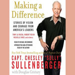 Making a Difference : Stories of Vision and Courage from America's Leaders - Chesley B. Sullenberger
