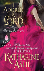 I Adored a Lord : The Prince Catchers - Katharine Ashe