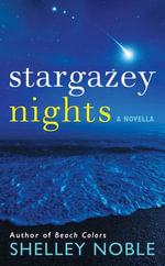 Stargazey Nights : A Novella - Shelley Noble