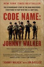 Code Name: Johnny Walker : The Extraordinary Story of the Iraqi Who Risked Everything to Fight with the U.S. Navy SEALs - Johnny Walker