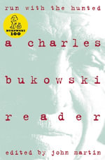 Run With The Hunted : A Charles Bukowski Reader - Charles Bukowski