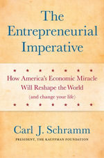 The Entrepreneurial Imperative : How America's Economic Miracle Will Reshape the World (and Change Your Life) - Carl J. Schramm PhD
