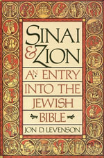 Sinai & Zion : An Entry into the Jewish Bible - Jon D. Levenson