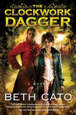 The Clockwork Dagger : A Novel - Beth Cato