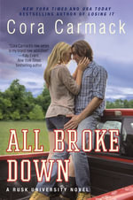 All Broke Down : A Rusk University Novel - Cora Carmack
