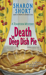Death by Deep Dish Pie : A Toadfern Mystery - Sharon Short