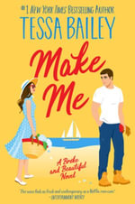 Make Me : A Broke and Beautiful Novel - Tessa Bailey
