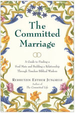 The Committed Marriage : A Guide to Finding a Soul Mate and Building a Relationship Through Timeless Biblical Wisdom - Esther Jungreis