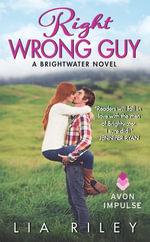 Right Wrong Guy : A Brightwater Novel - Lia Riley