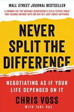 Never Split the Difference : Negotiating As If Your Life Depended On It - Chris Voss