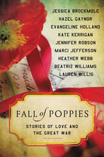 Fall of Poppies : Stories of Love and the Great War - Heather Webb