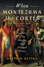 When Montezuma Met Cortes : The True Story of the Meeting that Changed History - Matthew Restall