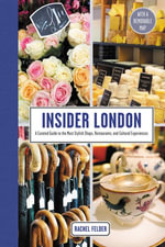 Insider London : A Curated Guide to the Most Stylish Shops, Restaurants, and Cultural Experiences - Rachel Felder