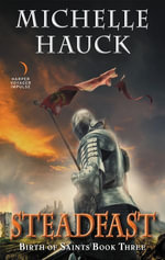 Steadfast : Birth of Saints Book Three - Michelle Hauck