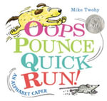 Oops, Pounce, Quick, Run! : An Alphabet Caper - Mike Twohy