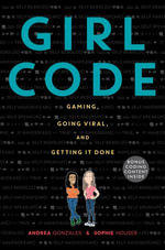 Girl Code : Gaming, Going Viral, and Getting It Done - Andrea Gonzales