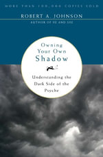 Owning Your Own Shadow - Robert A Johnson