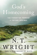 God's Homecoming : The Forgotten Promise Of Future Renewal - N. Wright