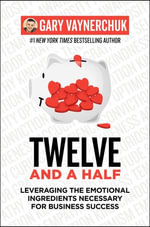 Twelve and a Half : Leveraging the Emotional Ingredients Necessary for Business Success - Gary Vaynerchuk