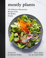 Mostly Plants : 101 Delicious Flexitarian Recipes From The Pollan Family - Tracy Pollan
