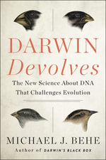 Darwin Devolves : The New Science About DNA That Challenges Evolution - Michael J Behe