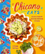 Chicano Eats : Recipes from My Mexican-American Kitchen - Esteban Castillo