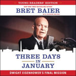 Three Days in January: Young Readers' Edition : Dwight Eisenhower's Final Mission - Bret Baier