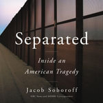 Separated : Inside an American Tragedy - Jacob Soboroff
