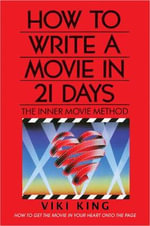 How to Write a Movie in 21 Days (Revised Edition) : The Inner Movie Method - Viki King