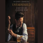 Unvarnished : A Gimlet-eyed Look at Life Behind the Bar - Eric Alperin