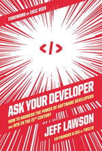 Ask Your Developer : How to Harness the Power of Software Developers and Win in the 21st Century - Jeff Lawson