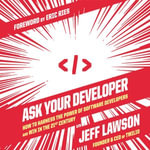 Ask Your Developer : How to Harness the Power of Software Developers and Win in the 21st Century - Jeff Lawson
