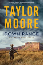 Down Range : A Garrett Kohl Novel - Taylor Moore