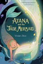 Atana and the Jade Mermaid : A Graphic Novel - Vivian Zhou
