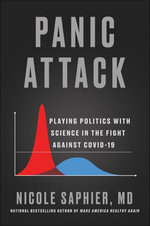 Panic Attack : Playing Politics with Science in the Fight Against COVID-19 - Nicole Saphier