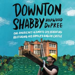 Downton Shabby : One American's Ultimate DIY Adventure Restoring His Family's English Castle - Graham Halstead