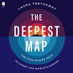 The Deepest Map : The High-Stakes Race to Chart the World's Oceans - Gabra Zackman