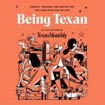 Being Texan : Essays, Recipes, and Advice for the Lone Star Way of Life - Matt Godfrey