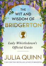 The Wit And Wisdom Of Bridgerton : Lady Whistledown's Official Guide - Julia Quinn