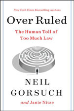 Over Ruled : The Human Toll of Too Much Law - Neil Gorsuch