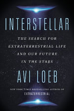 Interstellar : The Search for Extraterrestrial Life and Our Future in the Stars - Avi Loeb