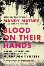 Blood On Their Hands : Murder, Corruption, And The Fall Of The Murdaugh Dynasty - CAROLYN MURNICK