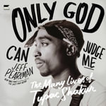 Only God Can Judge Me : The Many Lives of Tupac Shakur - James Shippy
