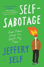 Self-Sabotage : And Other Ways I've Spent My Time - Jeffery Self