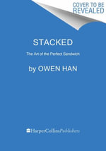 Stacked : The Art of the Perfect Sandwich - Owen Han