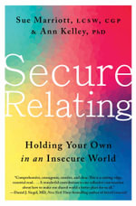 Secure Relating : Holding Your Own in an Insecure World - Sue Marriott