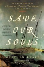 Save Our Souls : The True Story of a Castaway Family, Treachery, and Murder - Matthew Pearl